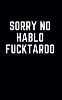Sorry No Hablo Fucktardo: Blank Lined Journal - Snarky journal - Funny gag gift!