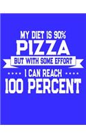 My Diet Is 90% Pizza But With Some Effort I Can Reach 100 Percent: Funny College Ruled Notebook Journal