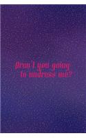 Aren't You Going To Undress Me?