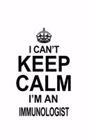 I Can't Keep Calm I'm An Immunologist