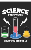 Science Doesn't Care What You Believe in: Funny Cool Science Journal - Notebook - Workbook - Diary - Planner - 6x9 - 120 College Ruled Lined Paper Pages - Cute Unique Gift For All Science Te