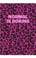 Normal Is Boring: Pink Leopard Print Notebook With Funny Text On The Cover (Animal Skin Pattern). College Ruled (Lined) Journal. Wild Cat Theme with Cheetah Fur Desig