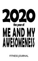 2020 The Year Of Me And My Awesomeness: Funny Motivational Quote 6x9 Fitness Journal With 120 Exercise Tracking Pages, Fitness Logbook, Weight Loss Notebook, Inspirational Journal