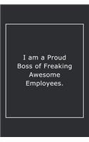 I am a Proud Boss of Freaking Awesome Employees.