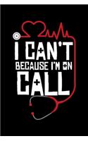 I Cant' Because I'm On Call: Funny Doctors Nurses Therapist Lined Notebook Journal 6x9
