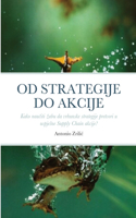 Od Strategije Do Akcije: Kako nau&#269;iti zabu da vrhunske strategije pretvori u uspjesne Supply Chain akcije?