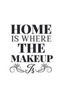 Home Is Where the Makeup Is: Makeup Quote Lipstick Lovers - 150 Lined Journal Pages Planner Notebook