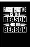Rabbit Hunting Is The Reason For The Season: Hunters Notebook Lined