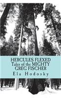 Hercules Flexed: Tales of the Mighty Greg Fischer