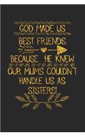 God Made Us Best Friends Because He Knew Our Mums Couldn't Handle Us As Sisters