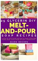 25 Glycerin Diy Melt-And-Pour Soap Recipes