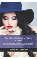 Ultimate Guide to Styling Yourself: Learn how to wear your best colours, dress for your body shape, create a capsule wardrobe and shop like an expert!