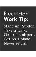 Electrician Work Tip: Stand Up. Stretch. Take a Walk. Go to the Airport. Get on a Plane. Never Return.: Calendar 2019, Monthly & Weekly Planner Jan. - Dec. 2019