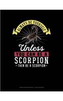 Always Be Yourself Unless You Can Be a Scorpion Then Be a Scorpion: Graph Paper Notebook - 1/2 Inch Squares(247 Graph Paper Notebook - 1/2 Inch Squares)