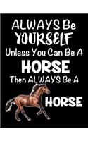 Always Be Yourself Unless You Can Be a Horse: Composition Notebook for Pets, Critters and Animal Lovers