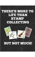 There's More to Life Than Stamp Collecting But Not Much