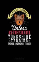 Always Be Yourself Unless You Can Be a Yorkshire Terrier Then Be a Yorkshire Terrier: 6 Columns Columnar Pad(333 6 Columns Columnar Pad)