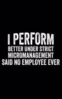I Perform Better Under Strict Micromanagement Said No Employee Ever: 6x9 Notebook, Ruled, Sarcastic Work Humor, Funny Office Journal, Gag Notebook For Desk, Meetings Notepad, To Do List Planner For Coworkers, Colleagu