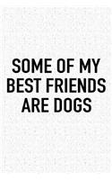 Some of My Best Friends Are Dogs: A 6x9 Inch Matte Softcover Journal Notebook with 120 Blank Lined Pages and a Funny Animal Loving Pet Dog Owner Cover Slogan