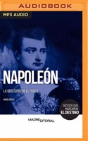 Napoleón (Spanish Edition): La Obsesión Por El Poder(Sucesos Que Marcaron El Destino)