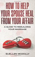 How to Help Your Spouse Heal From Your Affair