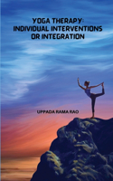 Yoga Therapy Individual Interventions or Integration