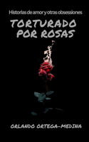 Torturado por rosas