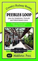Peebles Loop: plus the Dolphinton, Penicuik and Polton Branch Lines(Country Railway Routes)