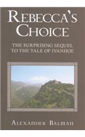 Rebecca's Choice: The Surprising Sequel to the Tale of Ivanhoe