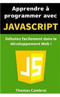 Apprendre À Programmer Avec JavaScript: Débutez Facilement Dans Le Développement Web !