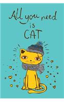 All you need is Cat (Journal, Diary, Notebook for Cat Lover)