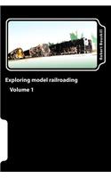 Exploring model railroading Volume 1