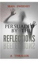 Persuaded By The Reflections