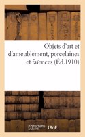 Objets d'Art Et d'Ameublement, Porcelaines Et Faïences
