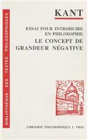 Emmanuel Kant: Essai Pour Introduire En Philosophie Le Concept de Grandeur Negative