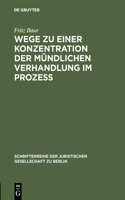 Wege Zu Einer Konzentration Der Mündlichen Verhandlung Im Prozeß