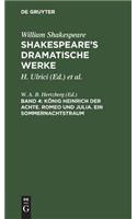 König Heinrich der Achte. Romeo und Julia. Ein Sommernachtstraum