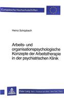 Arbeits- und Organisationspsychologische Konzepte der Arbeitstherapie in der psychiatrischen Klinik