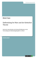 Entfremdung bei Marx und der Kritischen Theorie: Inwieweit unterscheiden sich Adorno/Horkheimer in der Verwendung des Entfremdungsbegriffs von Marx?