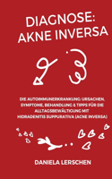 Diagnose: Akne Inversa: Die Autoimmunerkrankung: Ursachen, Symptome, Behandlung & Tipps für die Alltagsbewältigung mit Hidradenitis suppurativa (Acne Inversa)