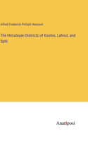 Himalayan Districts of Kooloo, Lahoul, and Spiti