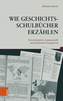 Wie Geschichtsschulbucher erzahlen: Narratologische, Transtextuelle Und Didaktische Perspektiven