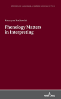 Phonology Matters in Interpreting: (13 Studies in Language, Culture and Society)