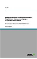 Abwehrstrategien aus dem Mergers and Acquisitions Management gegen feindliche Übernahmen: Dargestellt am Beispiel der TÜV NORD Gruppe(German)