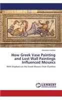 How Greek Vase Painting and Lost Wall Paintings Influenced Mosaics