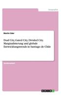 Dual City, Gated City, Divided City. Marginalisierung und globale Entwicklungstrends in Santiago de Chile