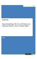 Expressing Rage. The Use of Violence in Sherman Alexie's Novel Indian Killer