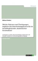 Welche Faktoren und Überlegungen begleiten den Entscheidungsprozess für ein berufsbegleitendes, akademisches Fernstudium?