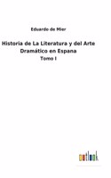 Historia de La Literatura y del Arte Dramático en Espana