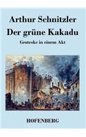 grüne Kakadu: Groteske in einem Akt